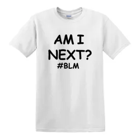 AM I NEXT Tees BLM Black Lives Matter T Shirts Unisex